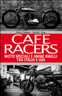 Cafe Racers. Moto speciali e anime ribelli tra Italia e USA
