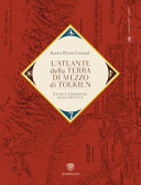 L'atlante della Terra-di-mezzo di Tolkien. Una guida per orientarsi in ogni angolo dell'universo fantastico di Tolkien, dalla Terra di mezzo alle Terre immortali dell'Ovest