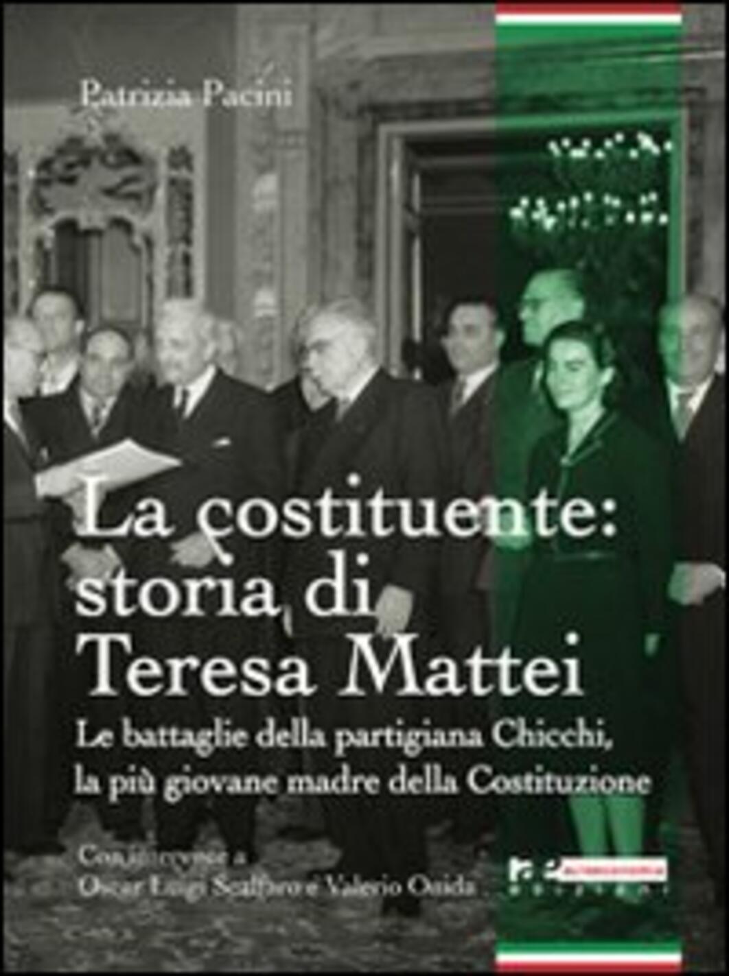 Costituente: storia di Teresa Mattei. le battaglie della partigiana chicchi, la più giovane madre della costituzione (la)
