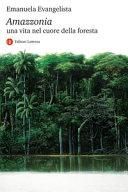 Amazzonia. Una vita nel cuore della foresta